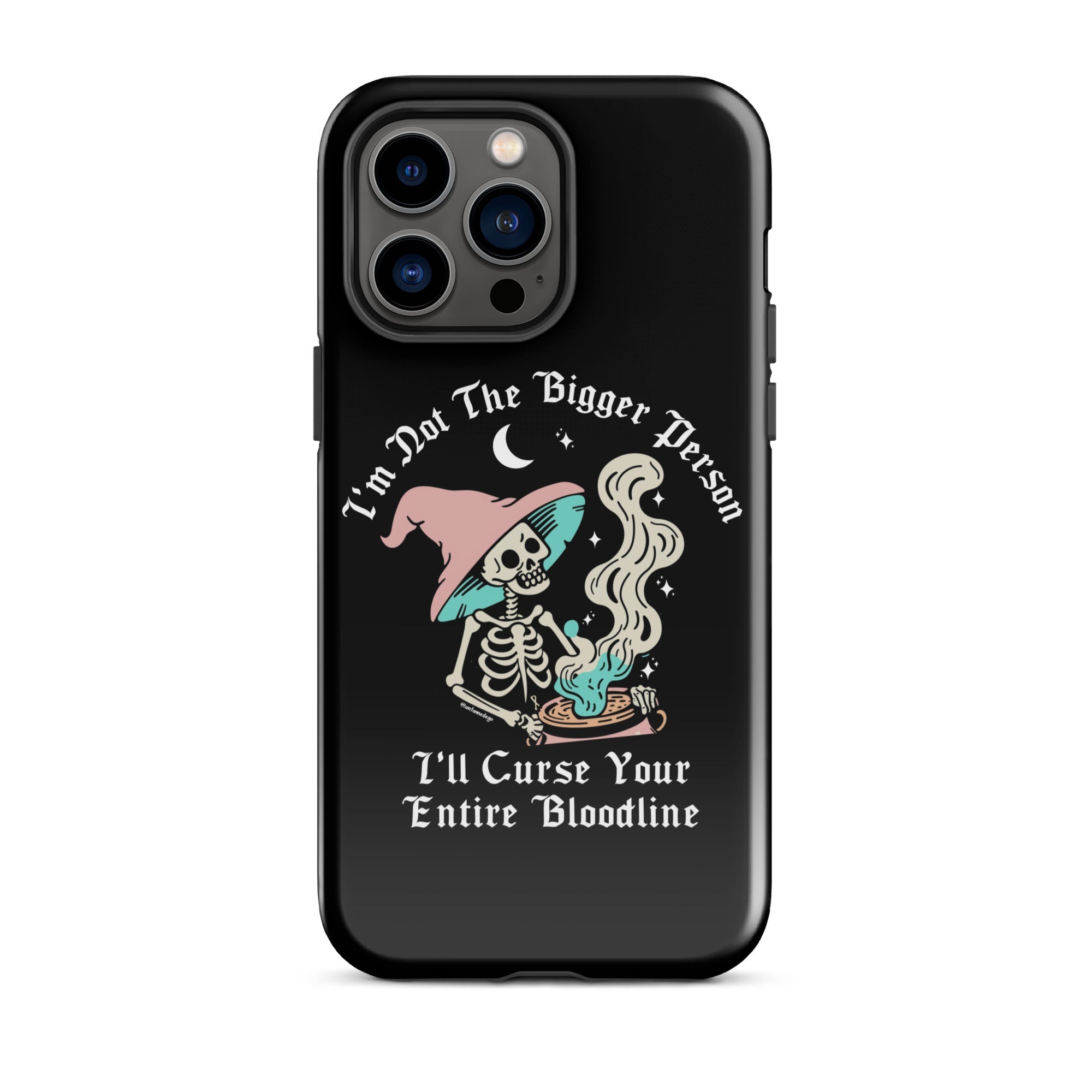 I'm Not The Bigger Person I'll Curse Your Entire Bloodline Tough Case for iPhone® - UntamedEgo LLC.