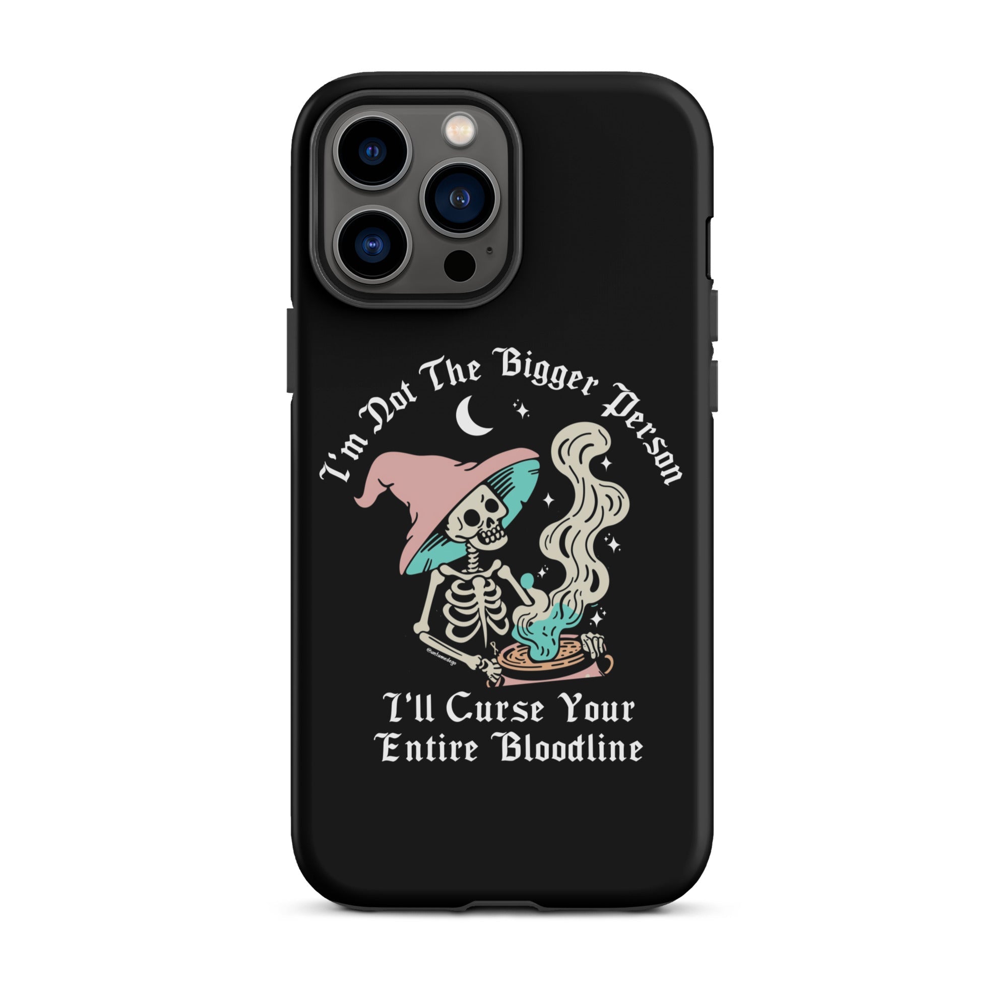 I'm Not The Bigger Person I'll Curse Your Entire Bloodline Tough Case for iPhone® - UntamedEgo LLC.