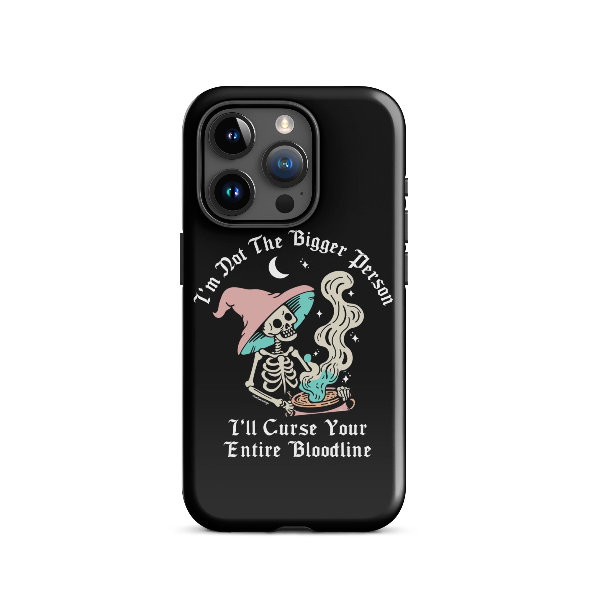 I'm Not The Bigger Person I'll Curse Your Entire Bloodline Tough Case for iPhone® - UntamedEgo LLC.