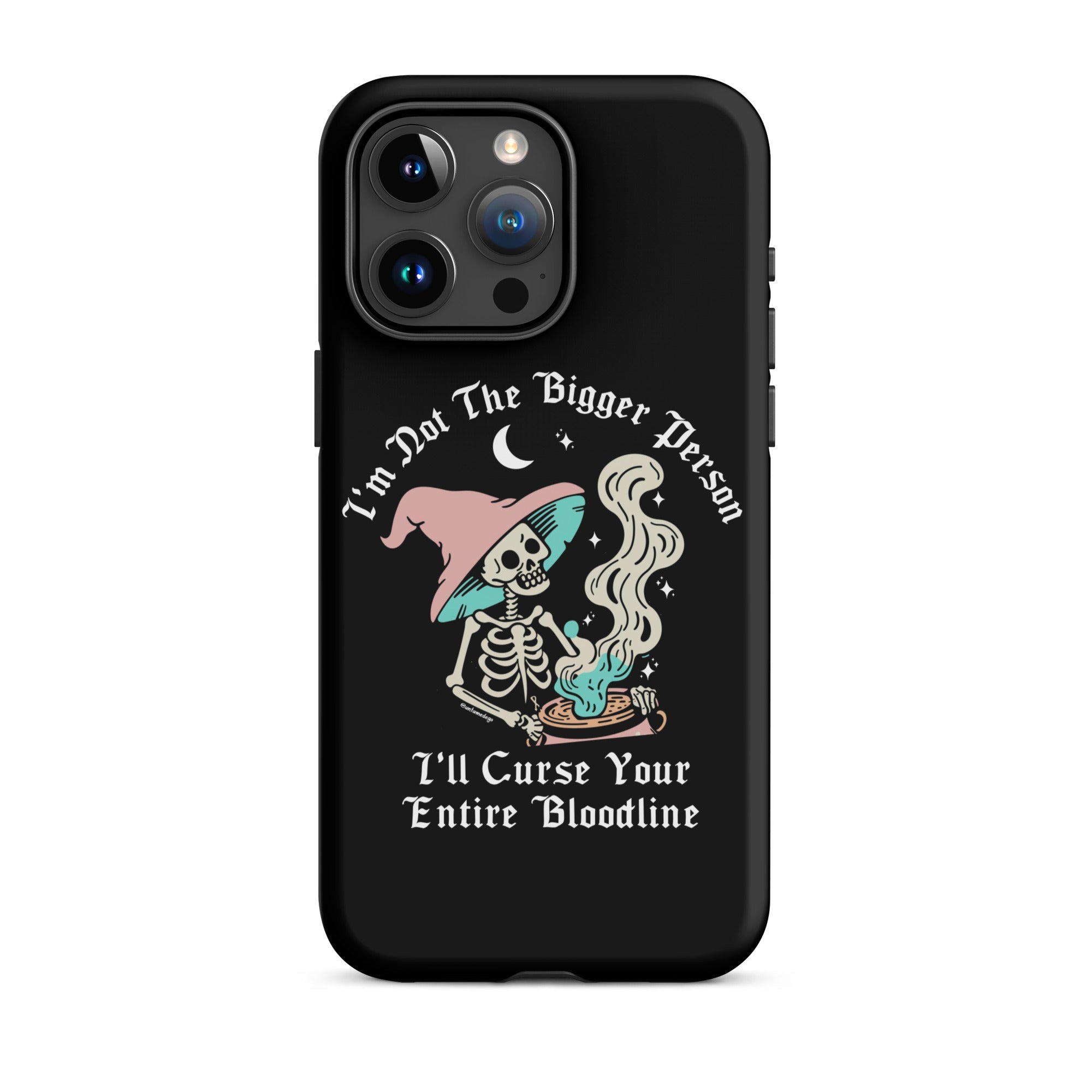 I'm Not The Bigger Person I'll Curse Your Entire Bloodline Tough Case for iPhone® - UntamedEgo LLC.