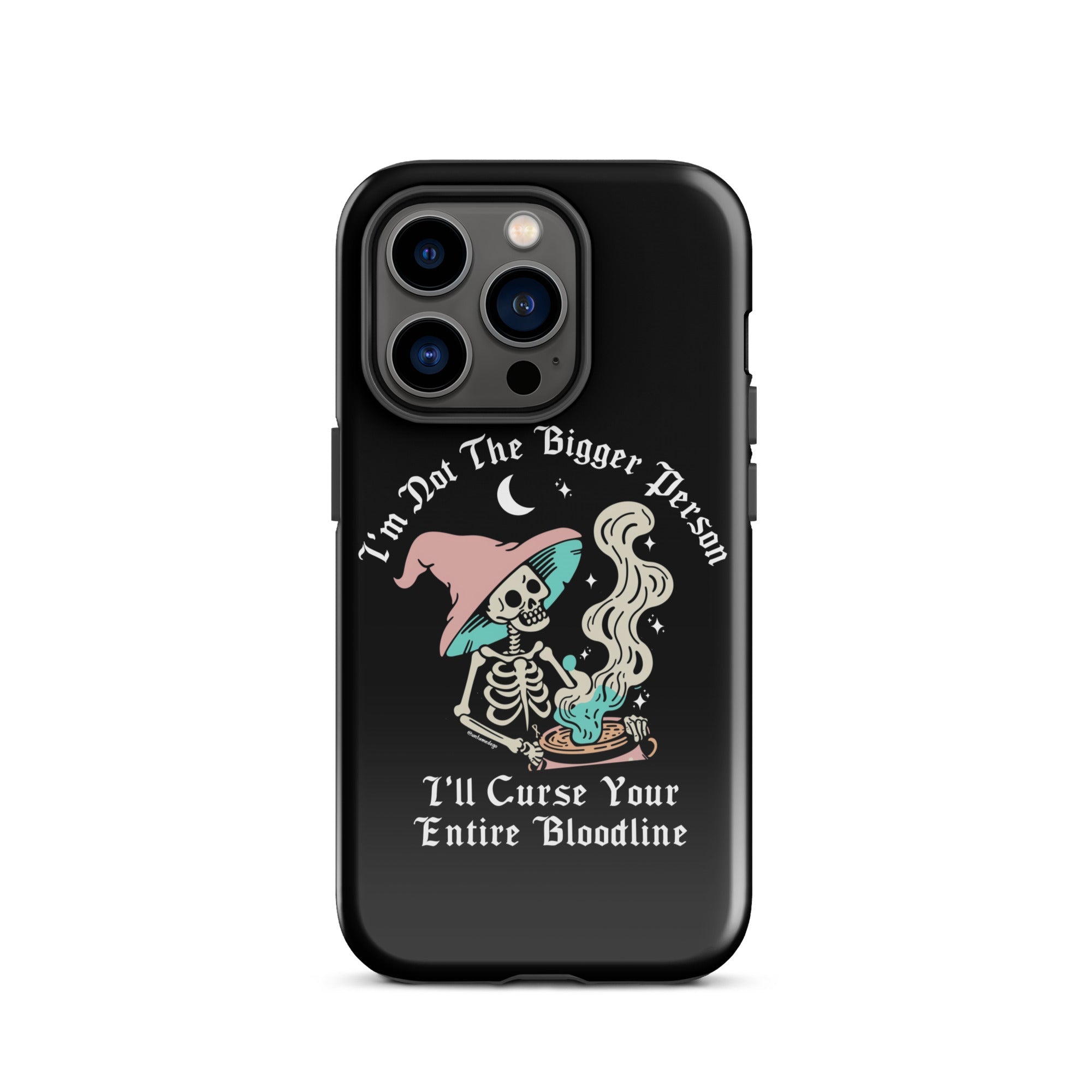 I'm Not The Bigger Person I'll Curse Your Entire Bloodline Tough Case for iPhone® - UntamedEgo LLC.
