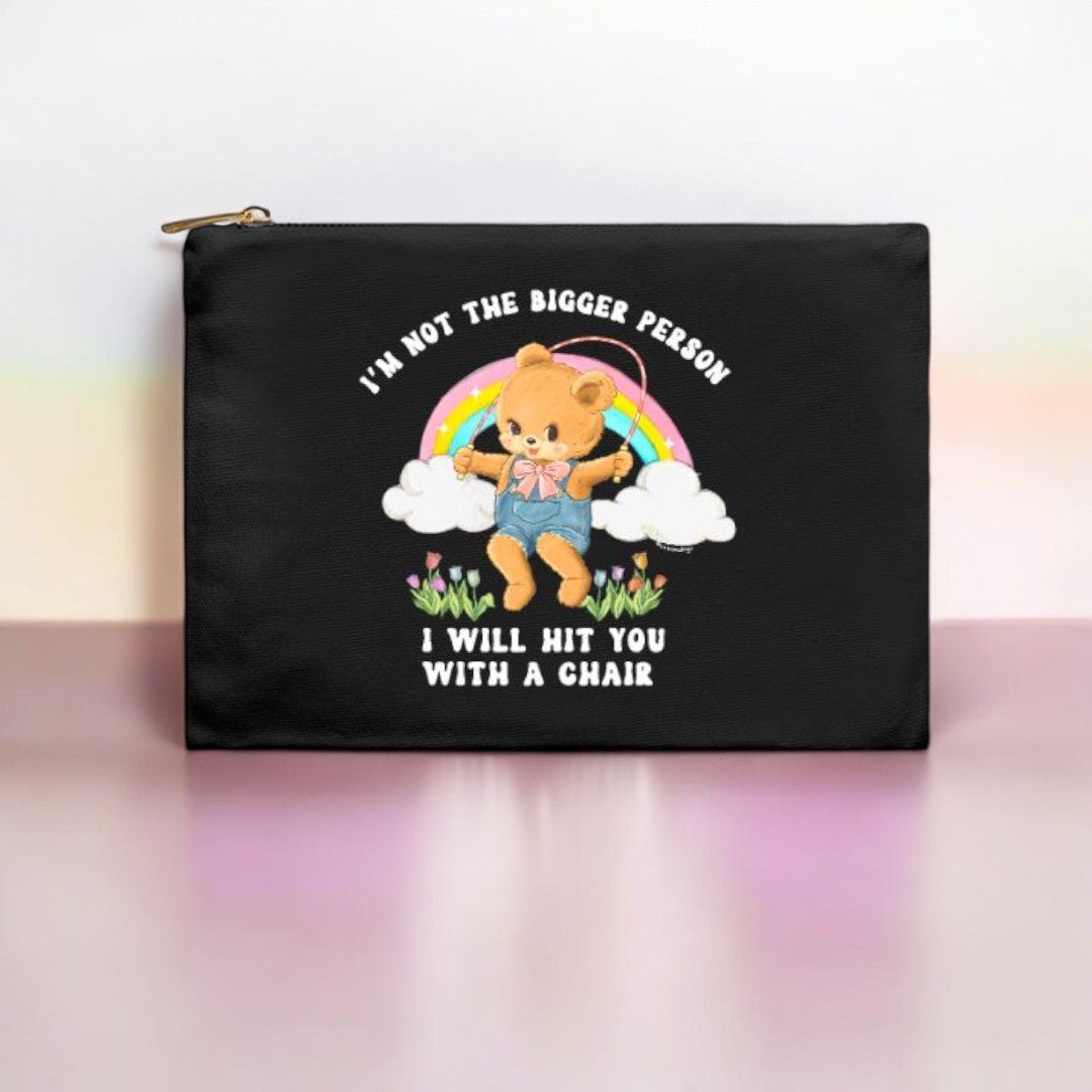 I'm Not The Bigger Person I'll Hit You With A Chair Cosmetic Bag - UntamedEgo LLC.