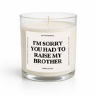 I'm Sorry You Had To Raise My Brother Glass Candle - UntamedEgo LLC.