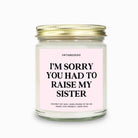 I'm Sorry You Had To Raise My Sister Candle - UntamedEgo LLC.
