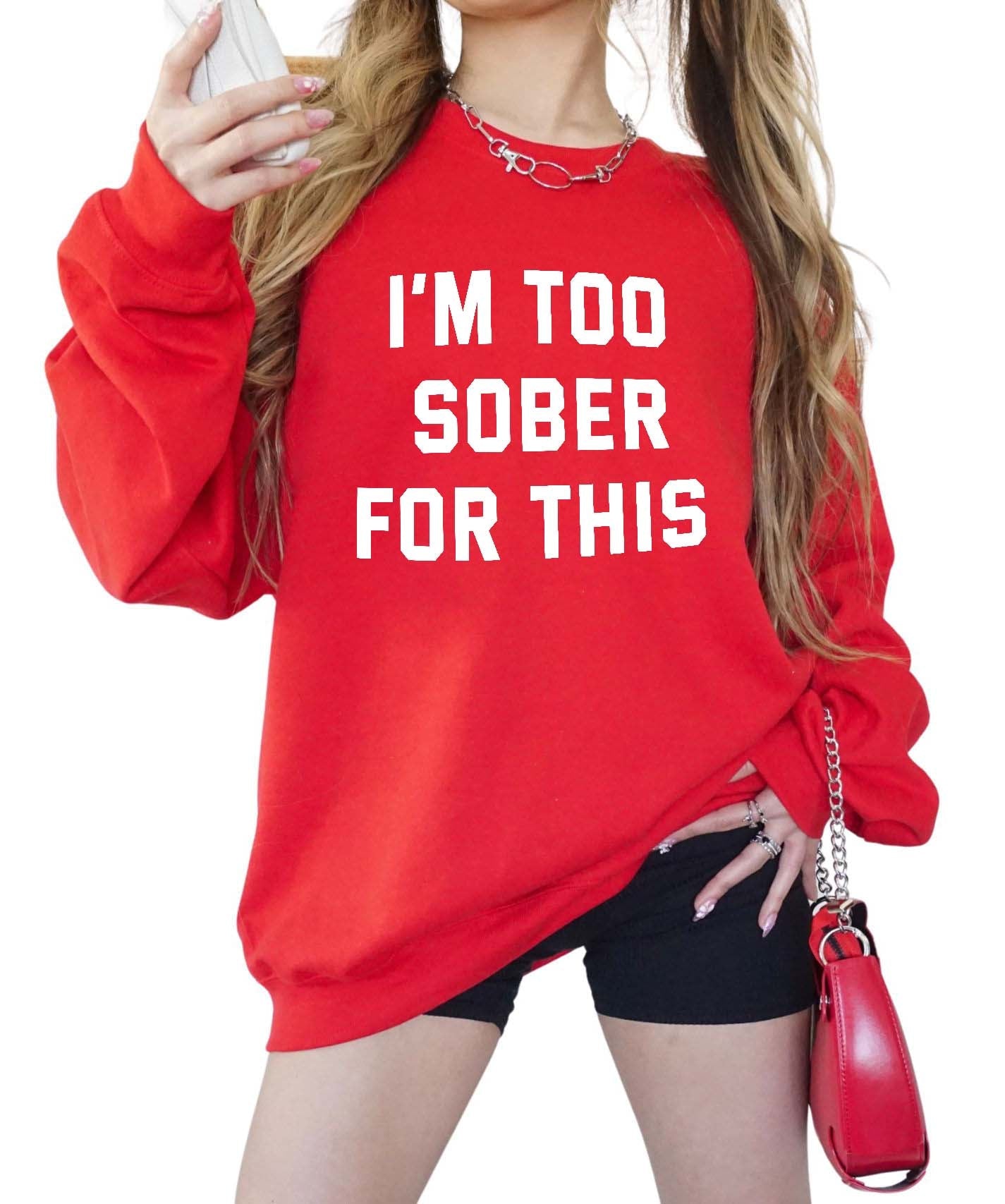 I'm Too Sober For This Sweatshirt - UntamedEgo LLC.