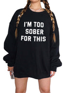 I'm Too Sober For This Sweatshirt - UntamedEgo LLC.