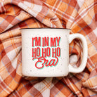 In My Ho Ho Ho Era Ceramic Camp Mug - UntamedEgo LLC.