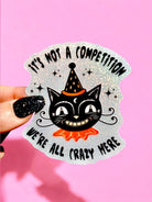 It's Not A Competition We're All Crazy Here Sticker - UntamedEgo LLC.