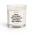 Life Is Hard But At Least You Don't Have Ugly Children Glass Candle - UntamedEgo LLC.