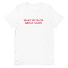 Make My Back Great Again Unisex Tee - UntamedEgo LLC.