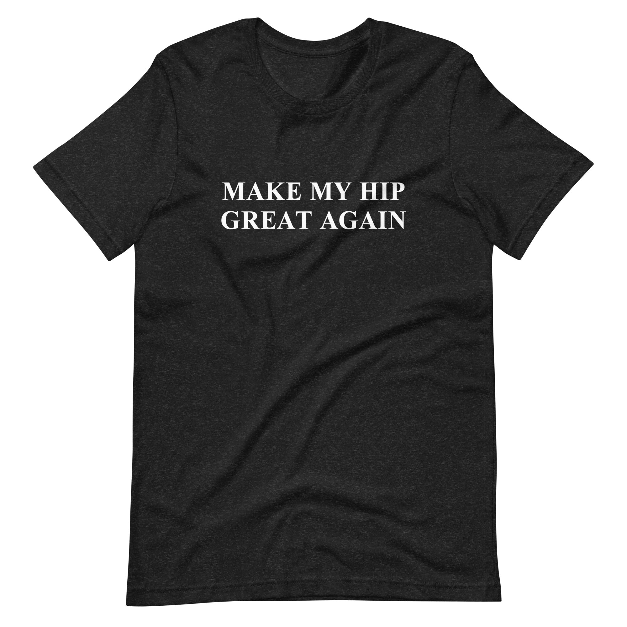 Make My Hip Great Again Unisex Tee - UntamedEgo LLC.