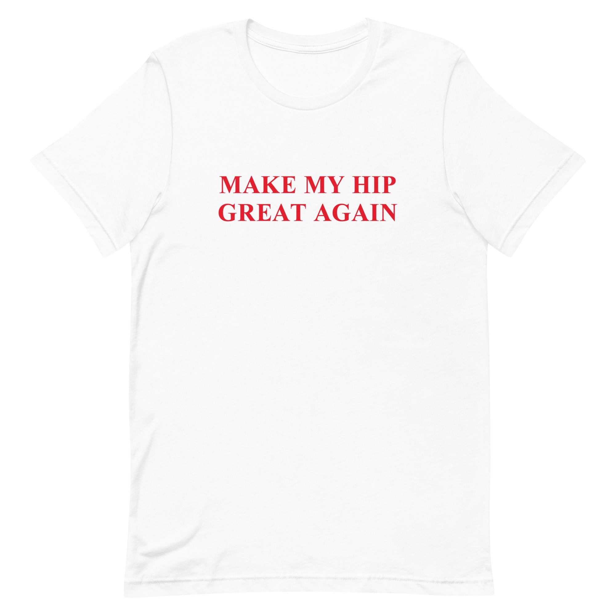 Make My Hip Great Again Unisex Tee - UntamedEgo LLC.