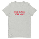 Make My Meds Work Again Tee - UntamedEgo LLC.