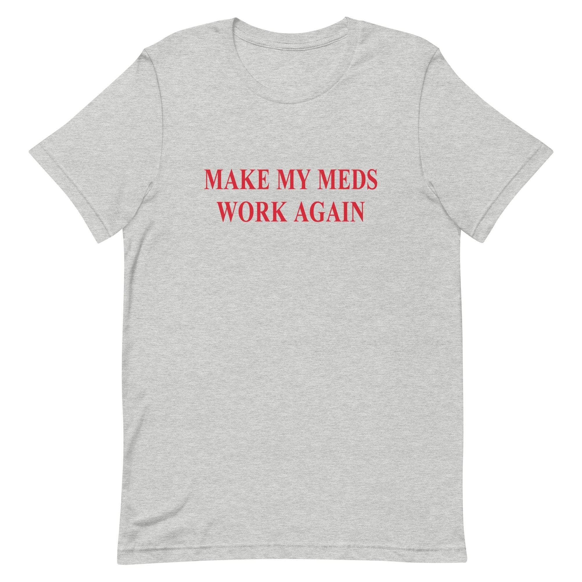 Make My Meds Work Again Tee - UntamedEgo LLC.