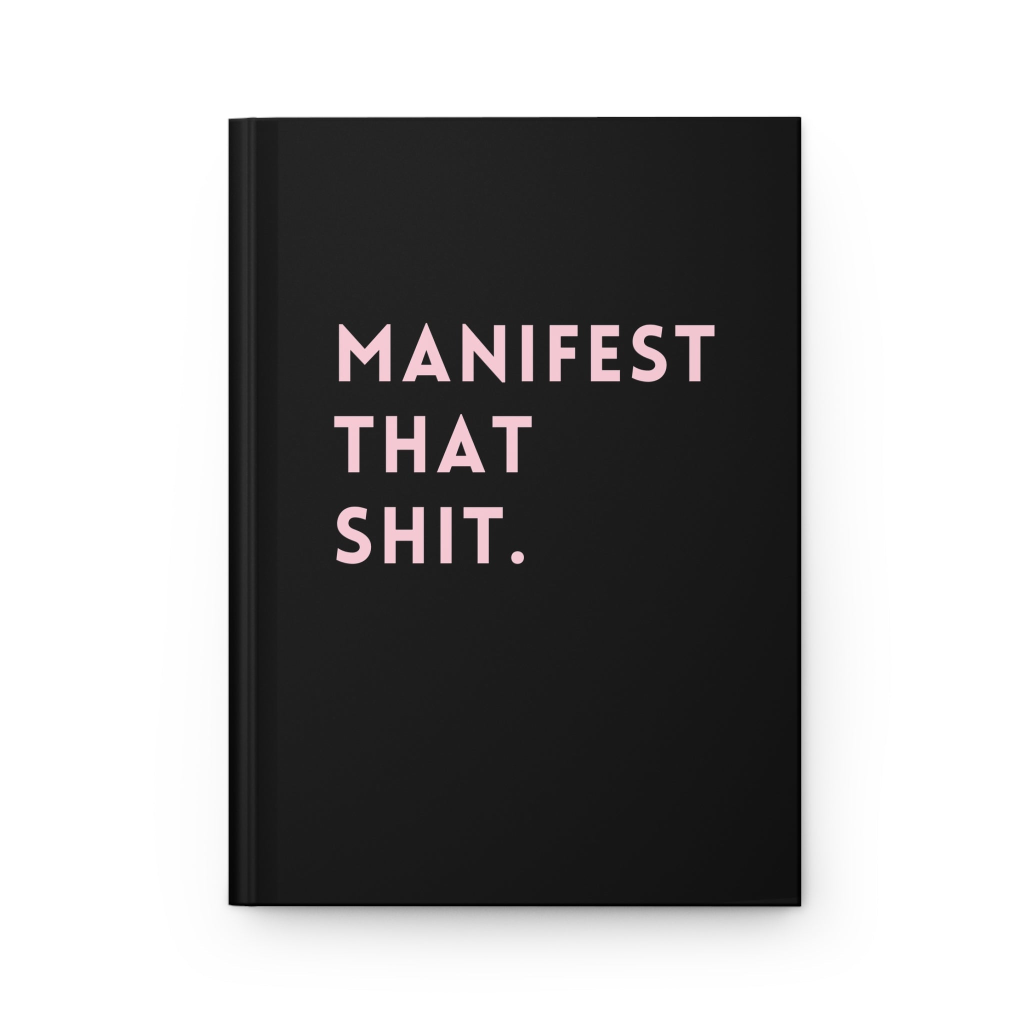 Manifest That Shit Hardcover Journal - UntamedEgo LLC.
