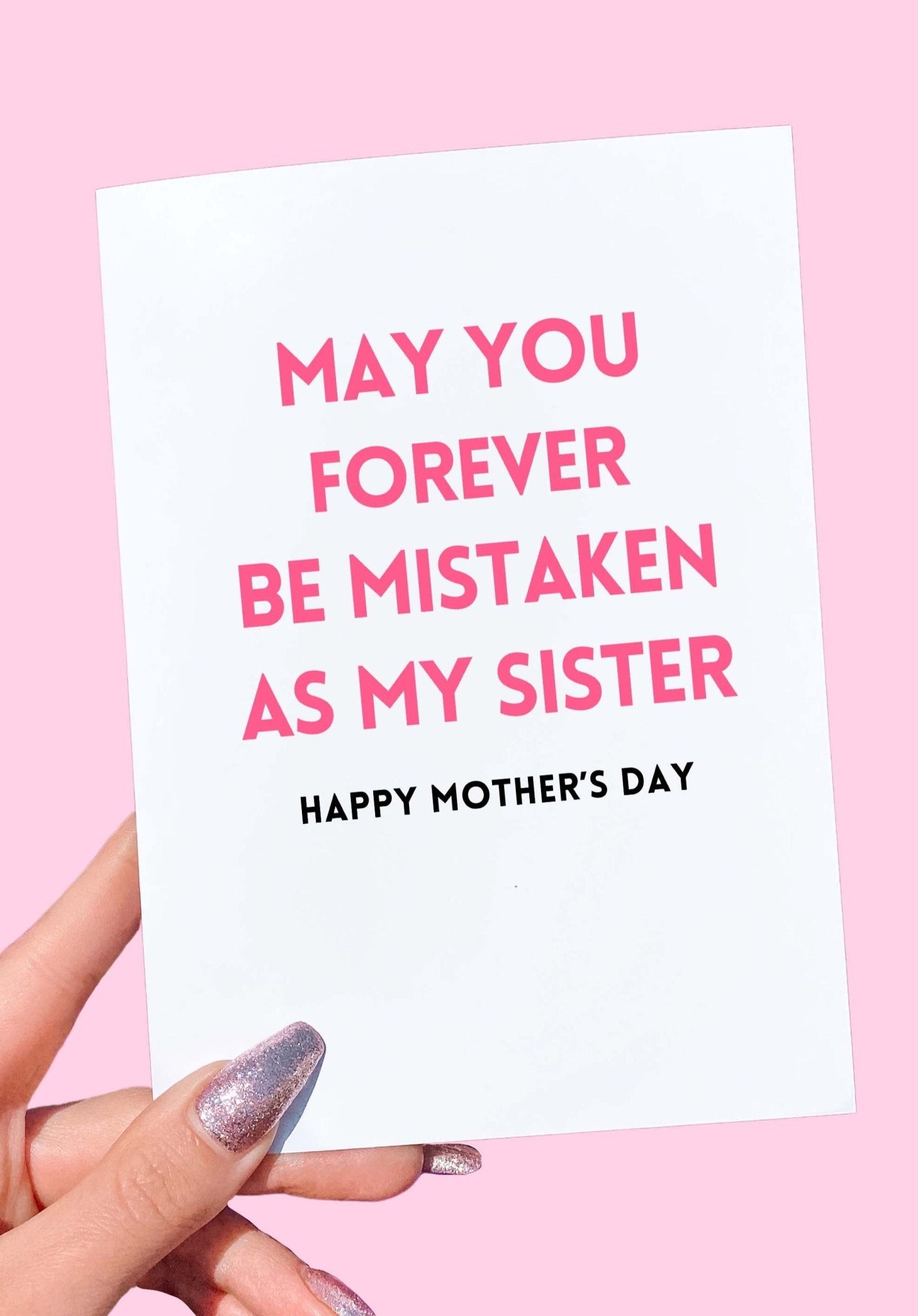 May You Forever Be Mistaken As My Sister Mother's Day Card - UntamedEgo LLC.