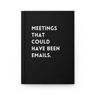 Meetings That Could Have Been Emails Hardcover Journal - UntamedEgo LLC.