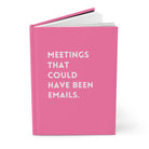 Meetings That Could Have Been Emails Hardcover Journal - UntamedEgo LLC.