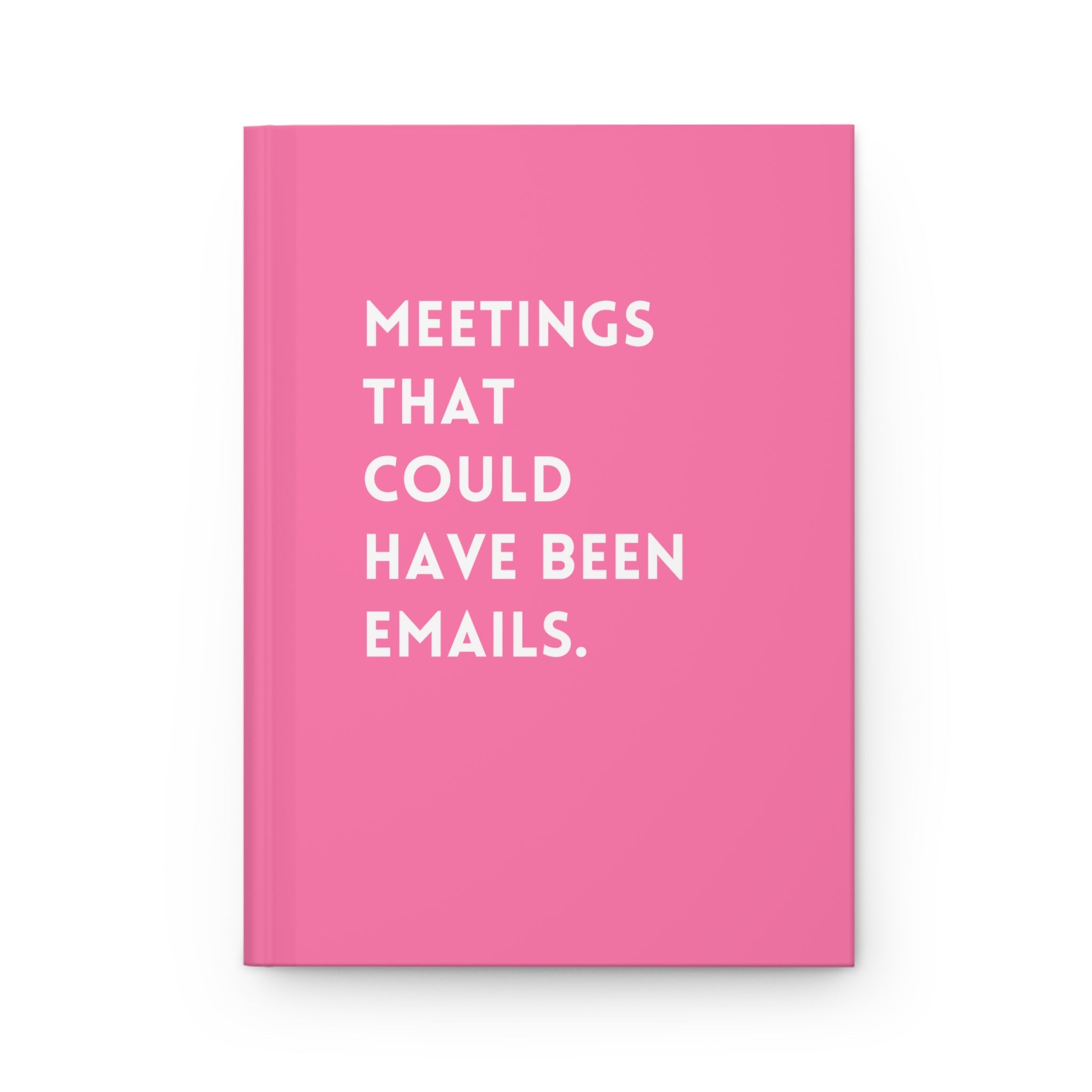 Meetings That Could Have Been Emails Hardcover Journal - UntamedEgo LLC.