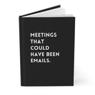 Meetings That Could Have Been Emails Hardcover Journal - UntamedEgo LLC.