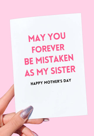 May You Forever Be Mistaken As My Sister Mother's Day Card