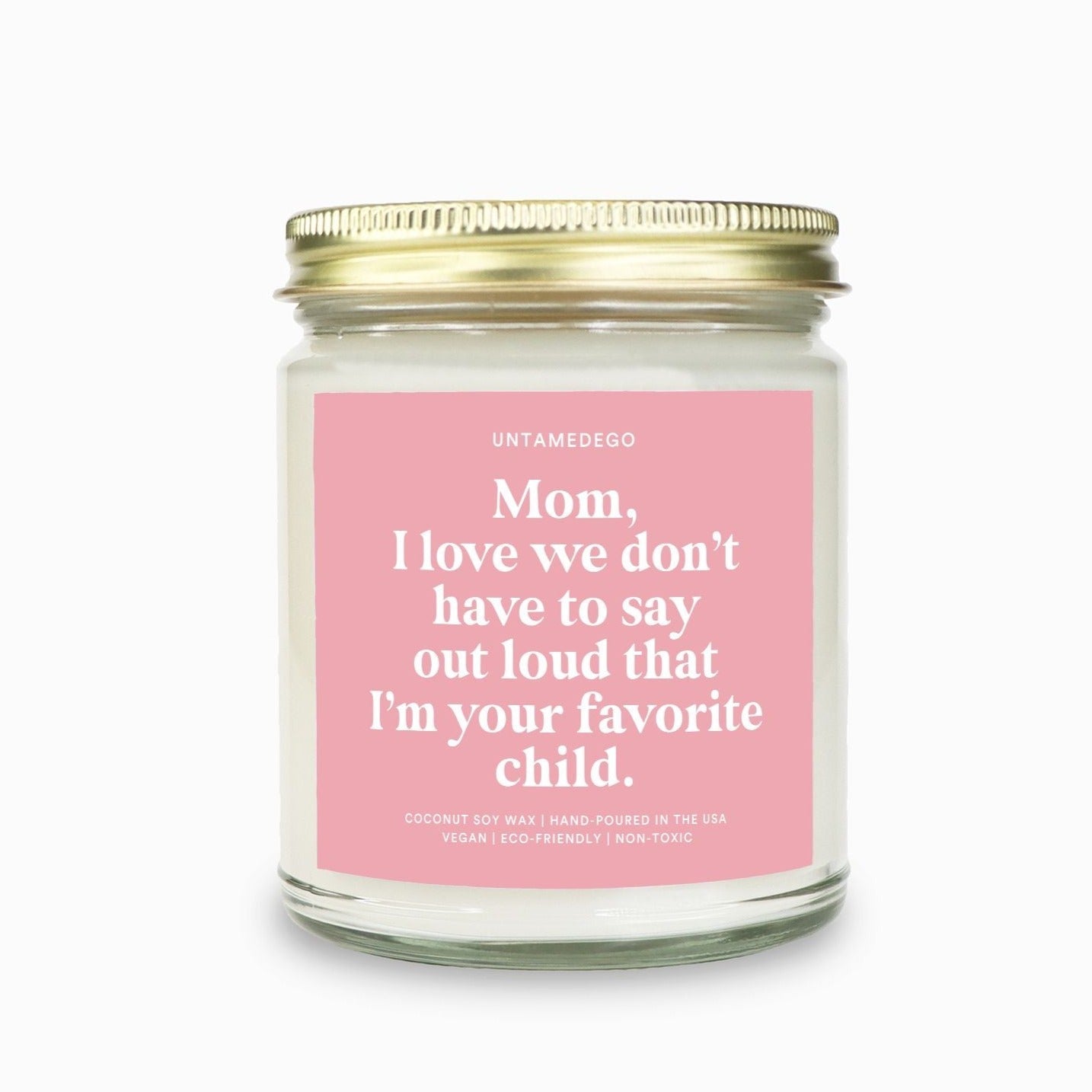 Mom I Love How We Don't Have To Say Out Loud That I Am Your Favorite Child Candle - UntamedEgo LLC.