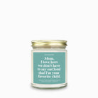 Mom I Love How We Don't Have To Say Out Loud That I am Your Favorite Child Candle - UntamedEgo LLC.