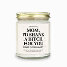 Mom I'd Shank A Bitch For You Candle - UntamedEgo LLC.