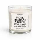 Mom I'd Shank A Bitch For You Glass Candle - UntamedEgo LLC.