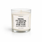 Mom I'd Shank A Bitch For You Glass Candle - UntamedEgo LLC.