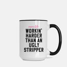 Mom Life - Workin Harder Than An Ugly Stripper Mug - UntamedEgo LLC.
