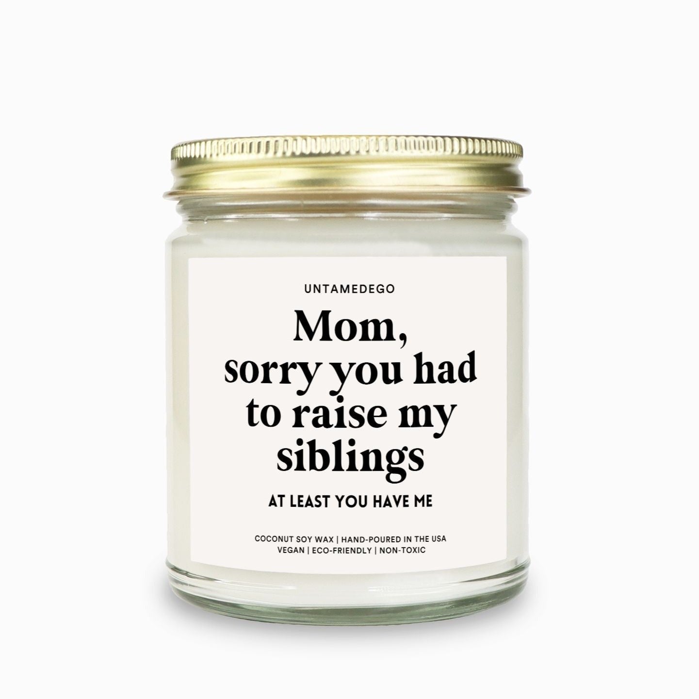 Mom Sorry You Had To Raise My Siblings Candle - UntamedEgo LLC.