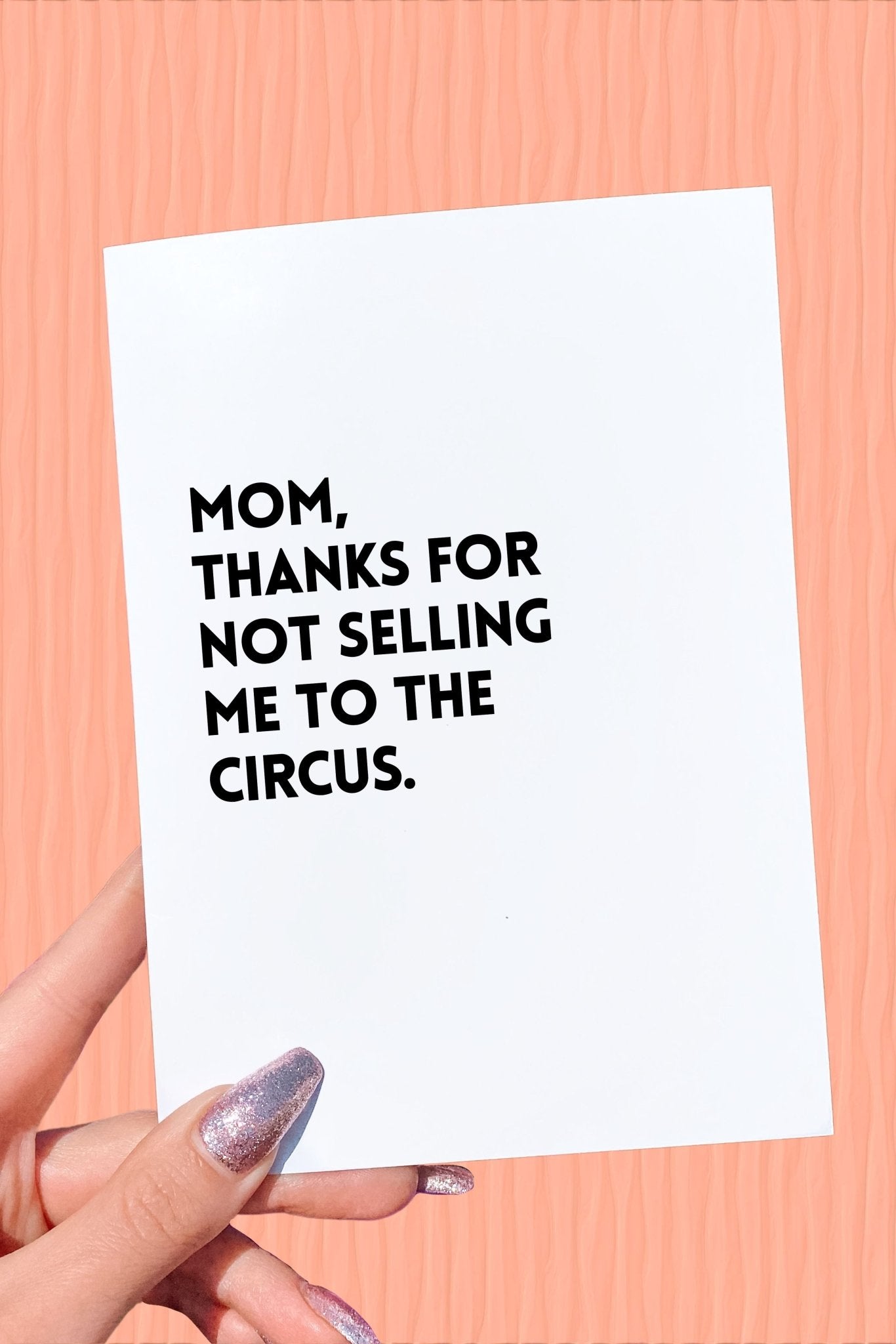 Mom Thanks For Not Selling Me To The Circus Mother's Day Card - UntamedEgo LLC.