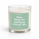 Mom Thanks For Putting Up With My Shit | Glass Candle - UntamedEgo LLC.