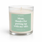 Mom Thanks For Putting Up With My Shit | Glass Candle - UntamedEgo LLC.