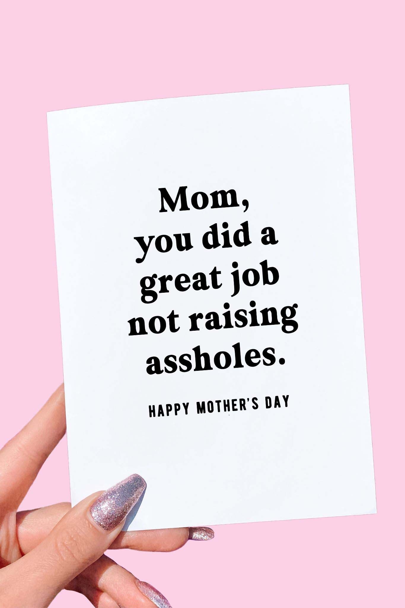 Mom You Did A Great Job Not Raising Assholes Mother's Day Card - UntamedEgo LLC.