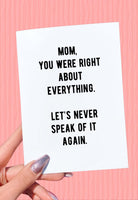 Mom You Were Right About Everything Let's Never Speak Of It Again Mother's Day Card - UntamedEgo LLC.