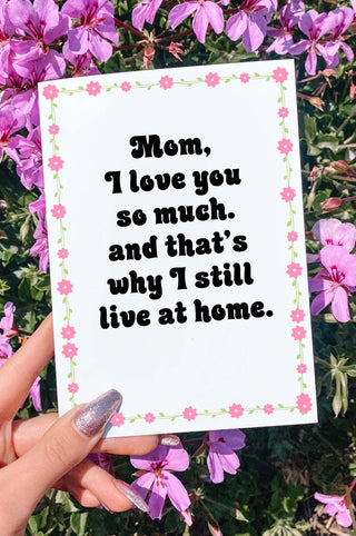 Mom I Love You So Much And That's Why I Still Live At Home Funny Mother's Day Card