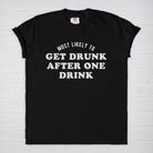 Most Likely To Get Drunk After One Drink Tee - UntamedEgo LLC.