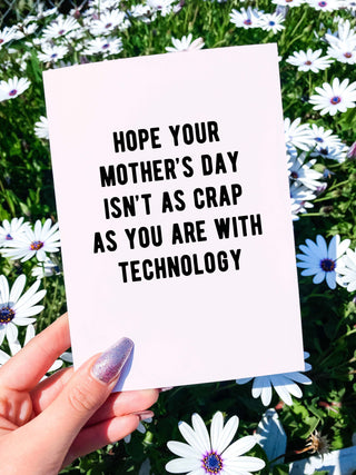 Hope Your Mother's Day Isn't As Crap As You Are With Technology Mother's Day Card