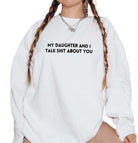 My Daughter And I Talk Shit About You Embroidered Soft Crew Sweatshirt - UntamedEgo LLC.