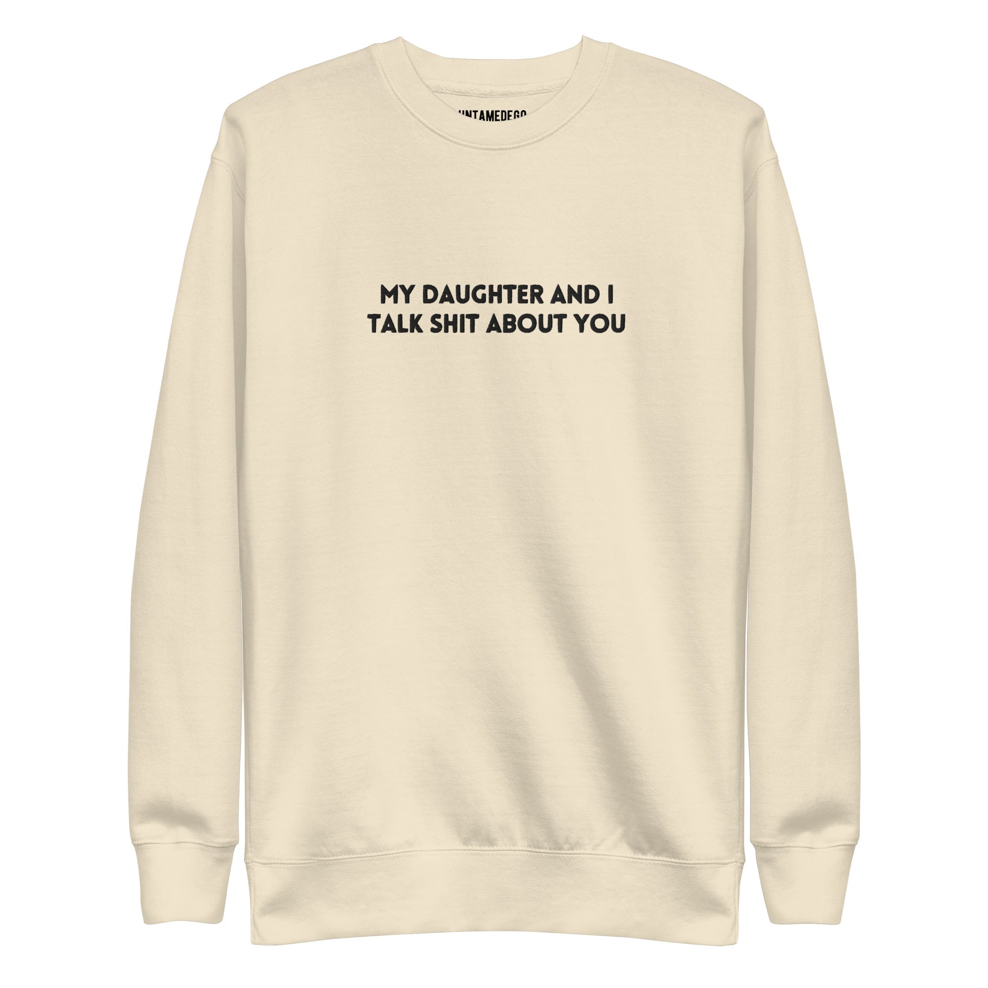 My Daughter And I Talk Shit About You Embroidered Soft Crew Sweatshirt - UntamedEgo LLC.