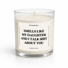 My Daughter And I Talk Shit About You Glass Candle - UntamedEgo LLC.