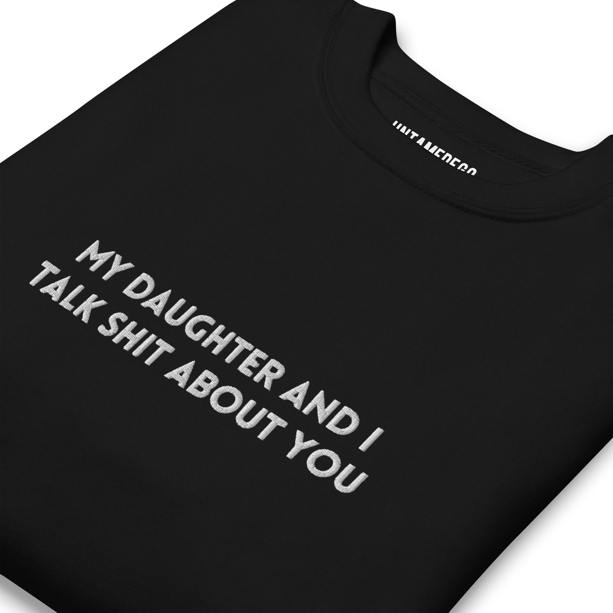 My Daughter And I Talk Shit You Crew Soft Crew Embroidered Sweatshirt - UntamedEgo LLC.