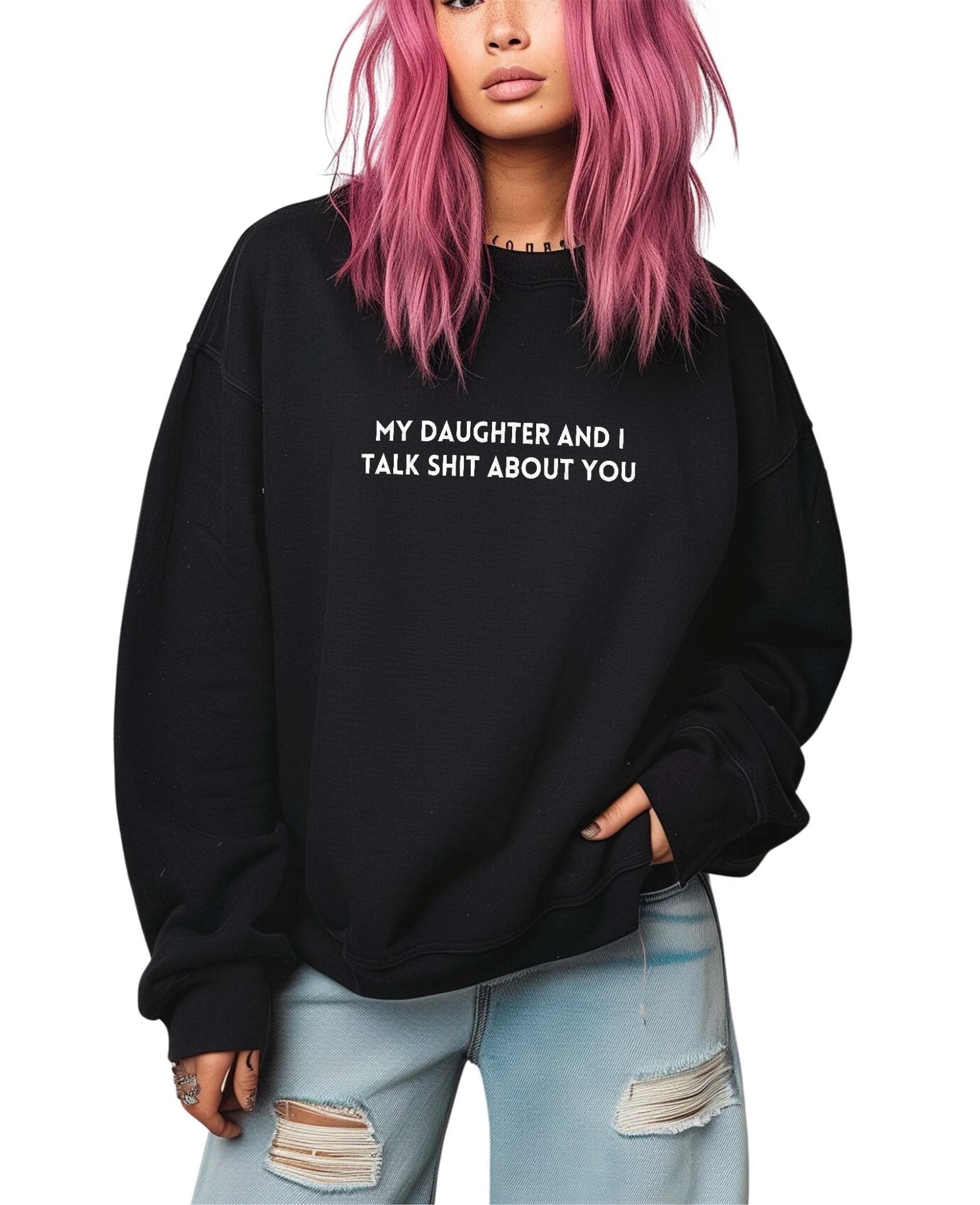 My Daughter And I Talk Shit You Crew Soft Crew Embroidered Sweatshirt - UntamedEgo LLC.