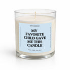 My Favorite Child Gave Me This Candle Glass Candle - UntamedEgo LLC.
