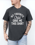 My Favorite Child Gave Me This Shirt Tee - UntamedEgo LLC.