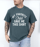 My Favorite Child Gave Me This Shirt Tee - UntamedEgo LLC.