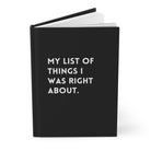 My List Of Things I Was Right About Hardcover Journal - UntamedEgo LLC.