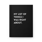 My List Of Things I Was Right About Hardcover Journal - UntamedEgo LLC.